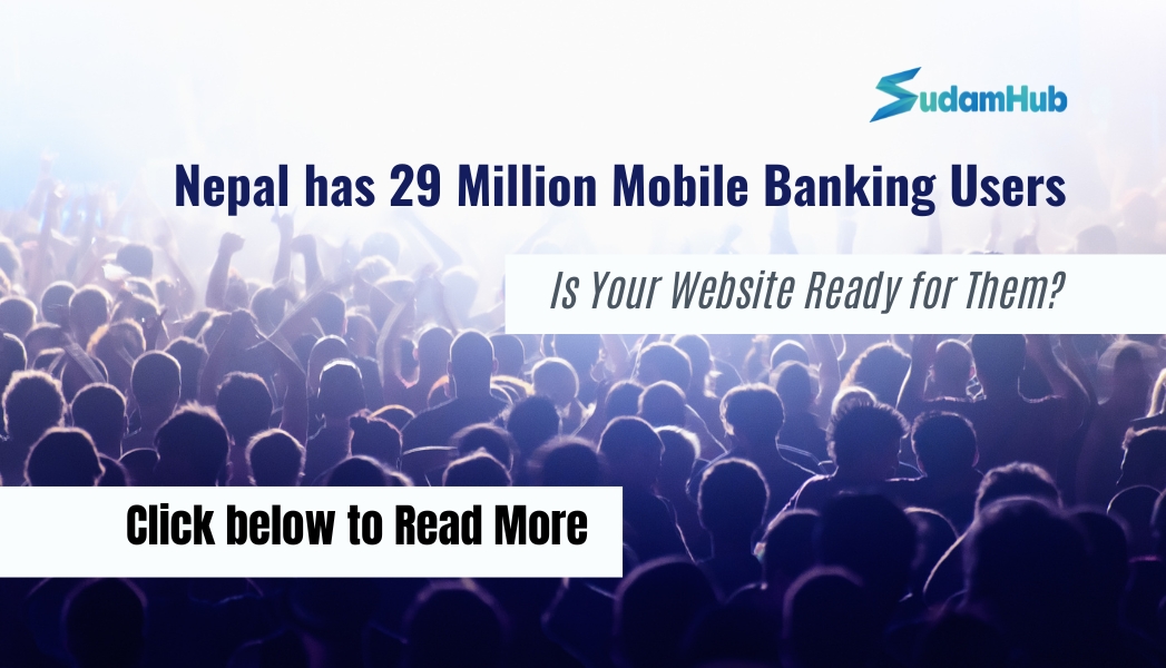 Nepal Has 29 Million Mobile Banking Users: Is Your Website Ready for Them? — News | SudamHub Blog